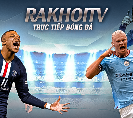 RakhoiTV – Xem bóng đá trực tuyến tại Rakhoi TV, bình luận tiếng Việt