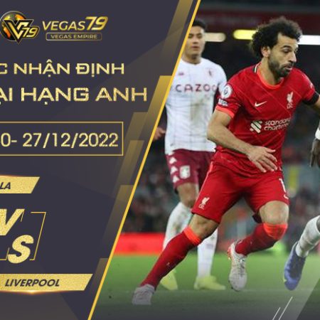 Soi kèo Aston Villa vs Liverpool ngày 27/12 lúc 00h30