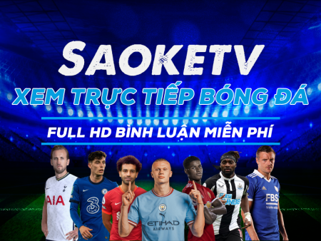 Saoketv- trực tiếp bóng đá chất lượng cao tại Sao Kê TV