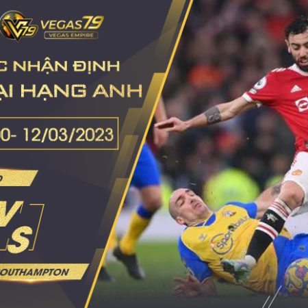 Soi kèo Man Utd vs Southampton ngày 12/03 lúc 21h00