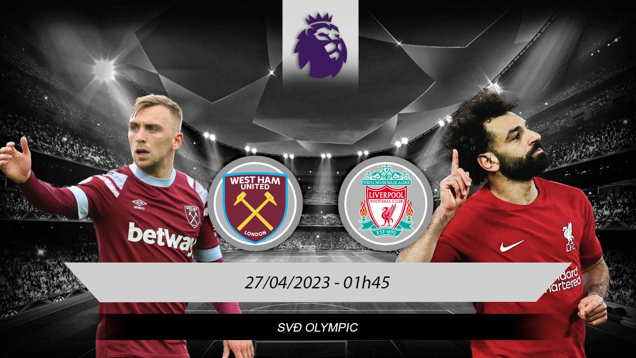 Soi kèo West Ham vs Liverpool ngày 27/04 lúc 01h45