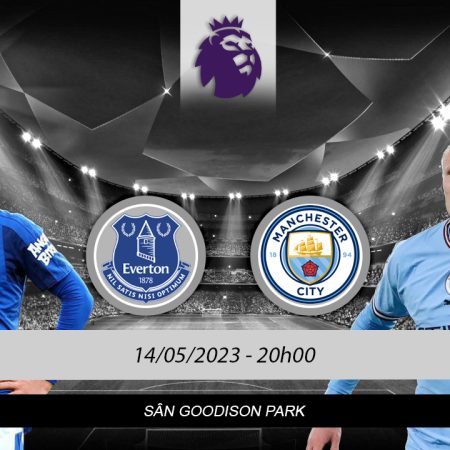 Soi kèo Everton vs Man City ngày 14/05 lúc 20h00